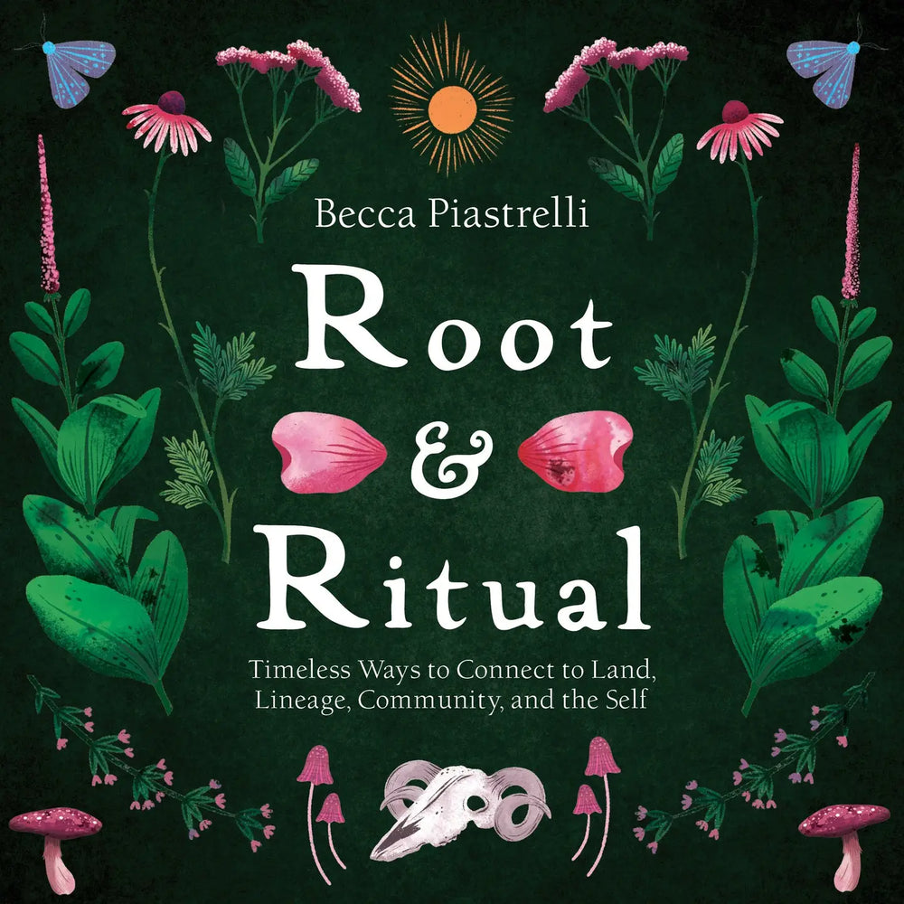 Root & Ritual: Connect to Land, Lineage, Community, Self