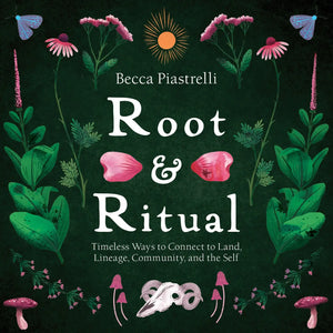 Root & Ritual: Connect to Land, Lineage, Community, Self